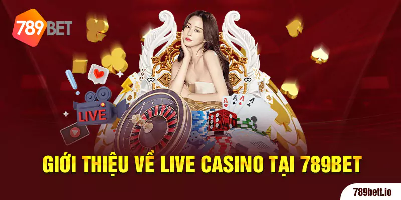 Giới thiệu về Live Casino tại 789BET