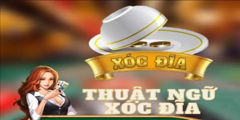 Thuật ngữ xóc đĩa liên quan đến cửa cược