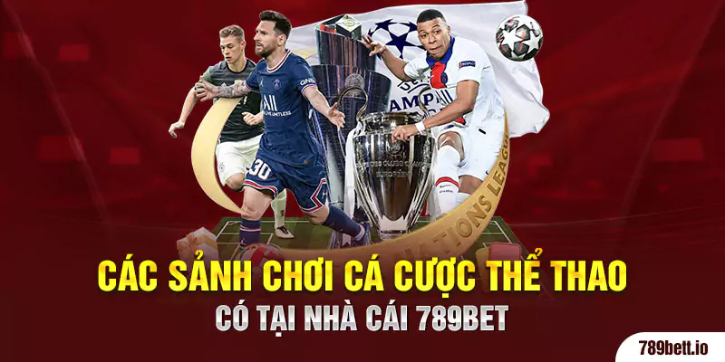 Các sảnh chơi cá cược thể thao có tại nhà cái 789BET