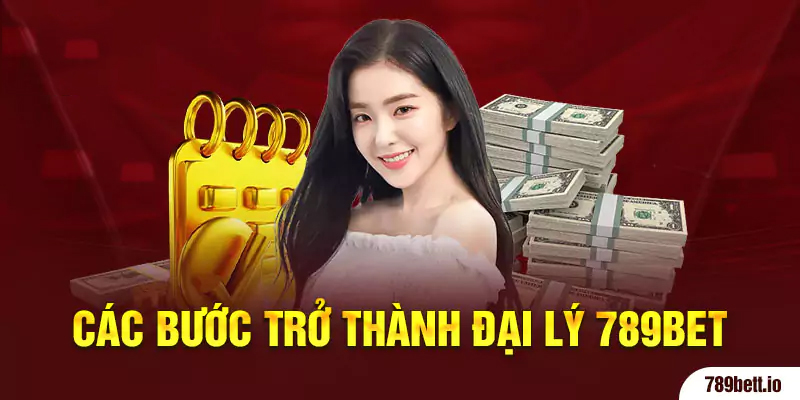 Các bước trở thành đại lý 789BET