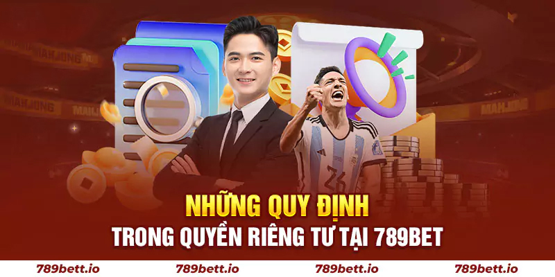 Những quy định trong quyền riêng tư tại 789BET