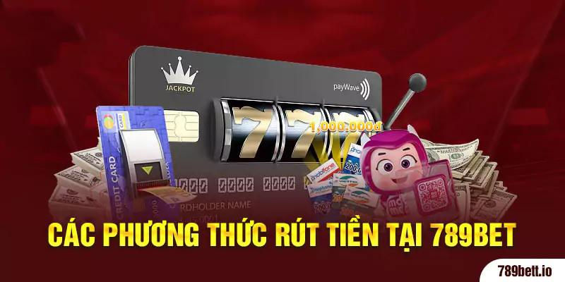 Các phương thức rút tiền tại 789BET