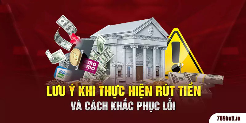 Lưu ý khi thực hiện rút tiền và cách khắc phục lỗi